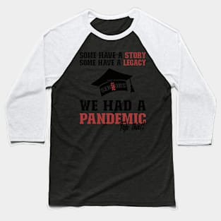 We Had A Pandemic | Black and Brown Text Funny 2021 Senior Baseball T-Shirt